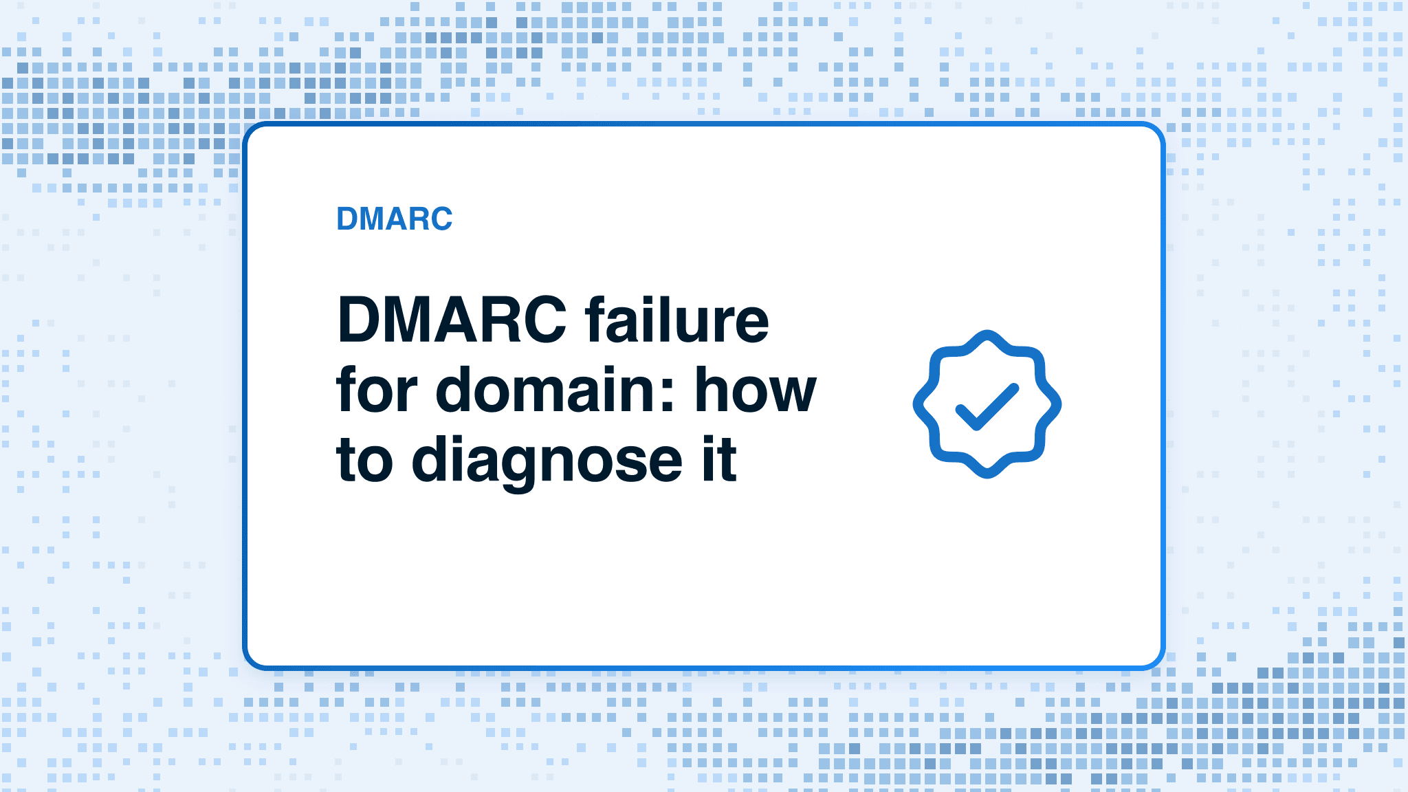 DMARC failure for domain: how to diagnose it