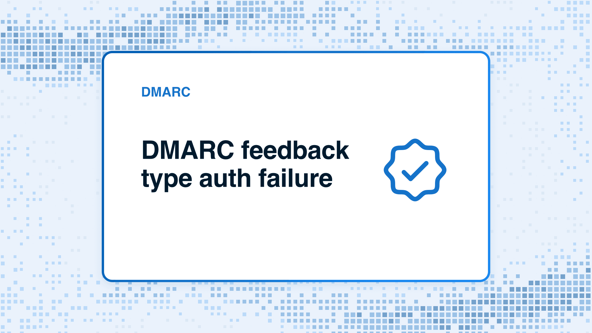 DMARC feedback type auth failure
