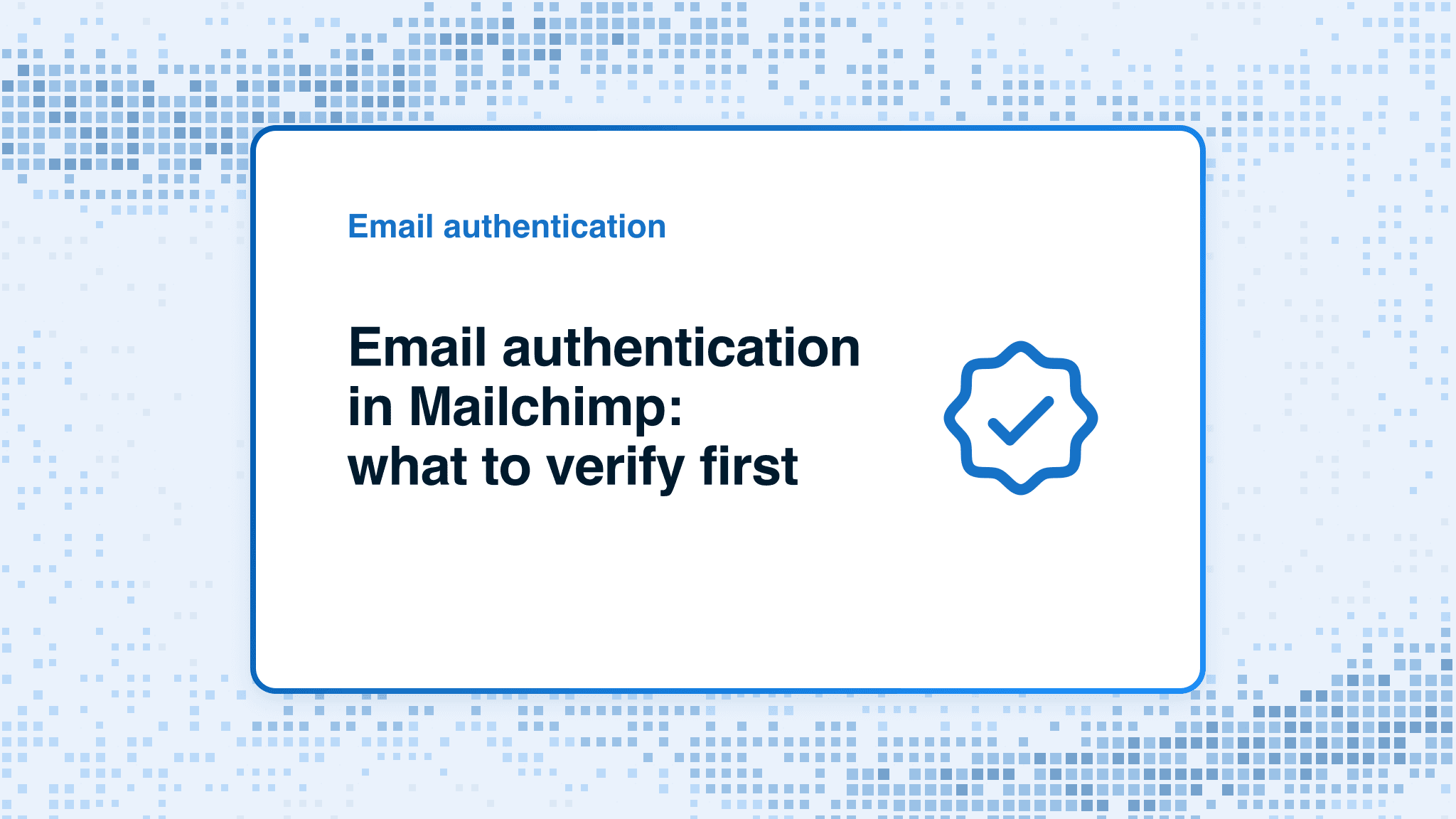 Email authentication in Mailchimp: what to verify first