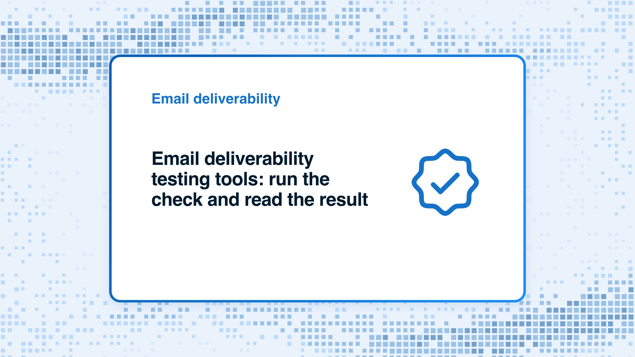Email deliverability testing tools: run the check and read the result