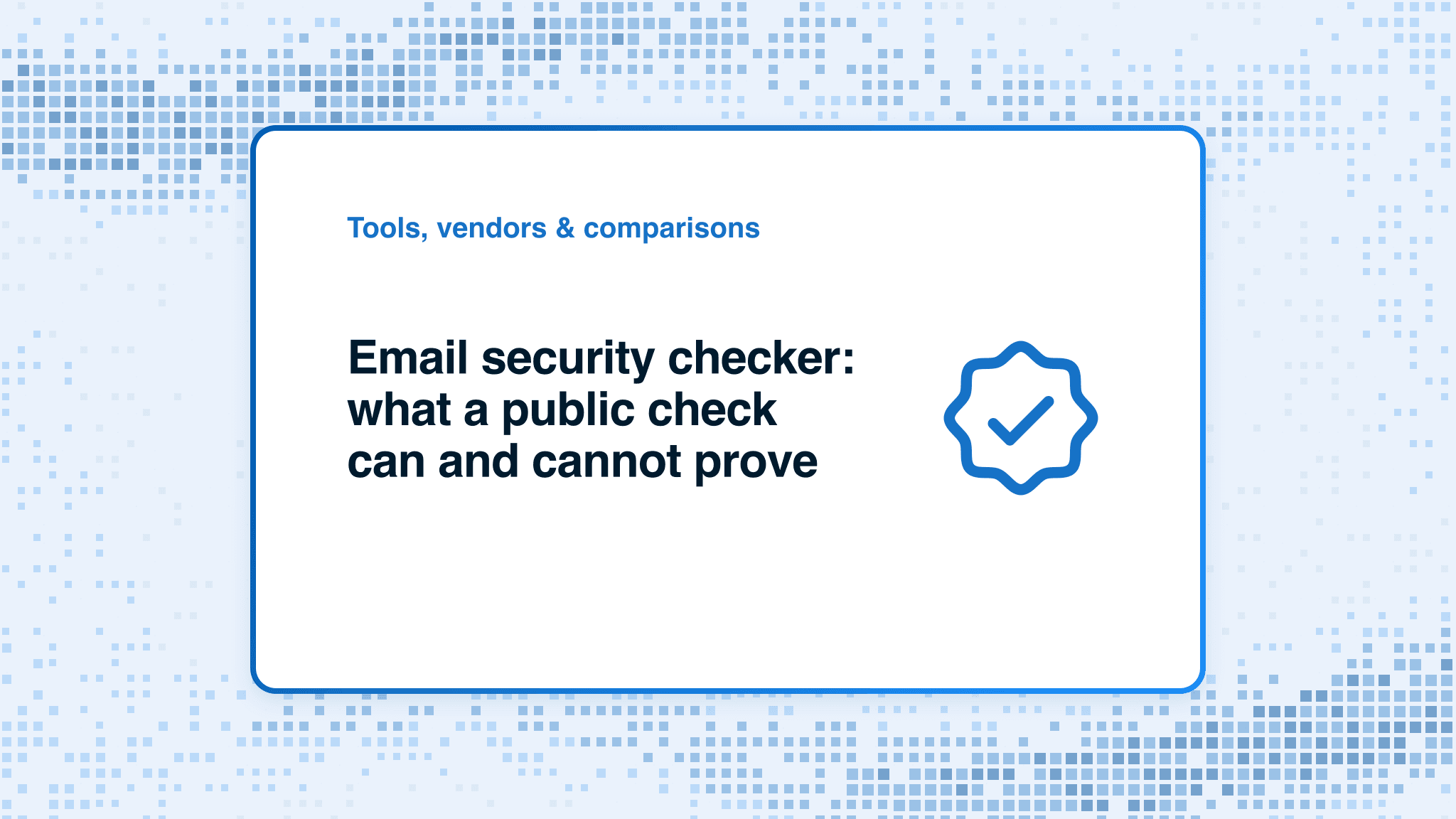 Email security checker: what a public check can and cannot prove