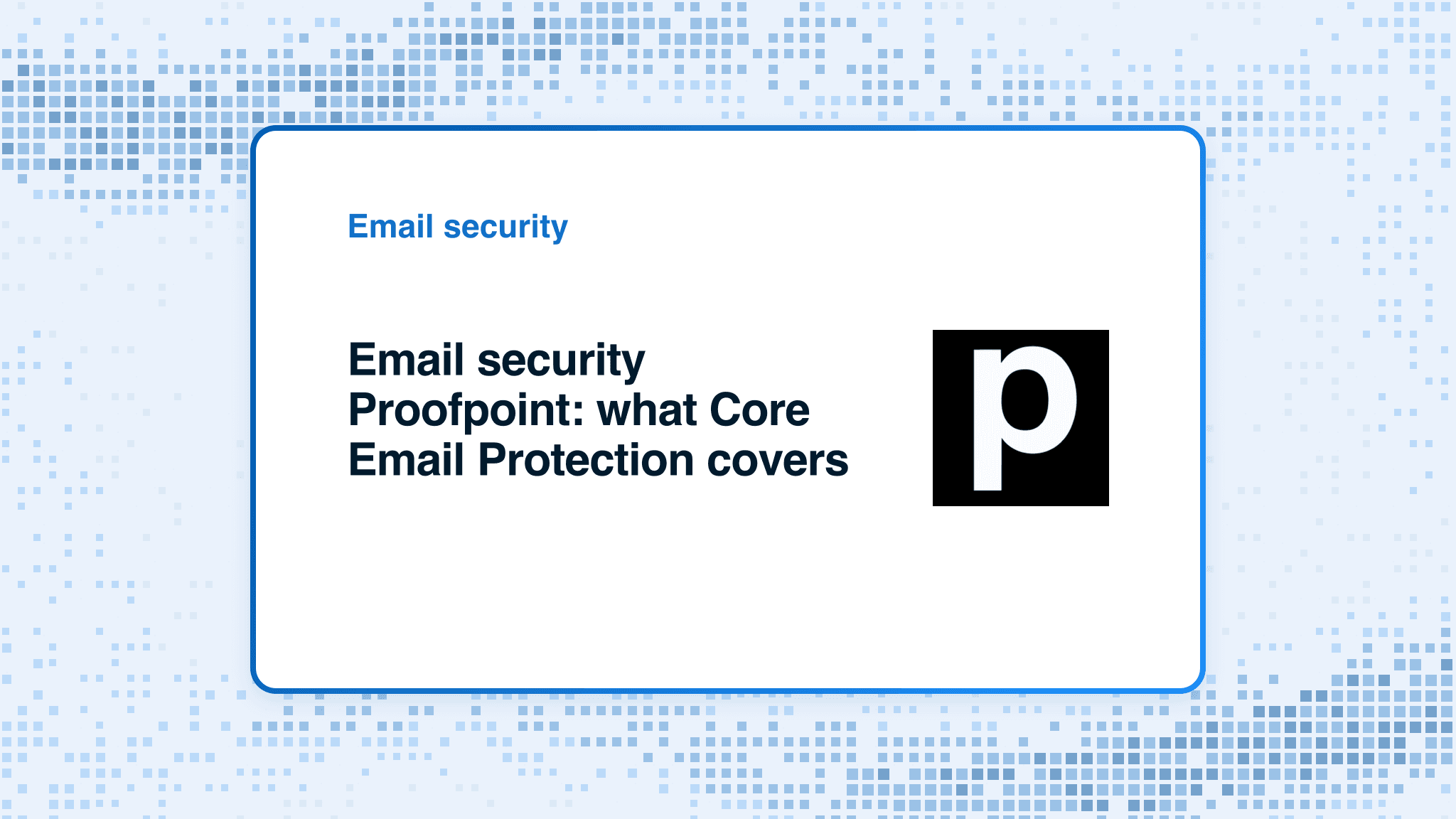 Email security Proofpoint: what Core Email Protection covers