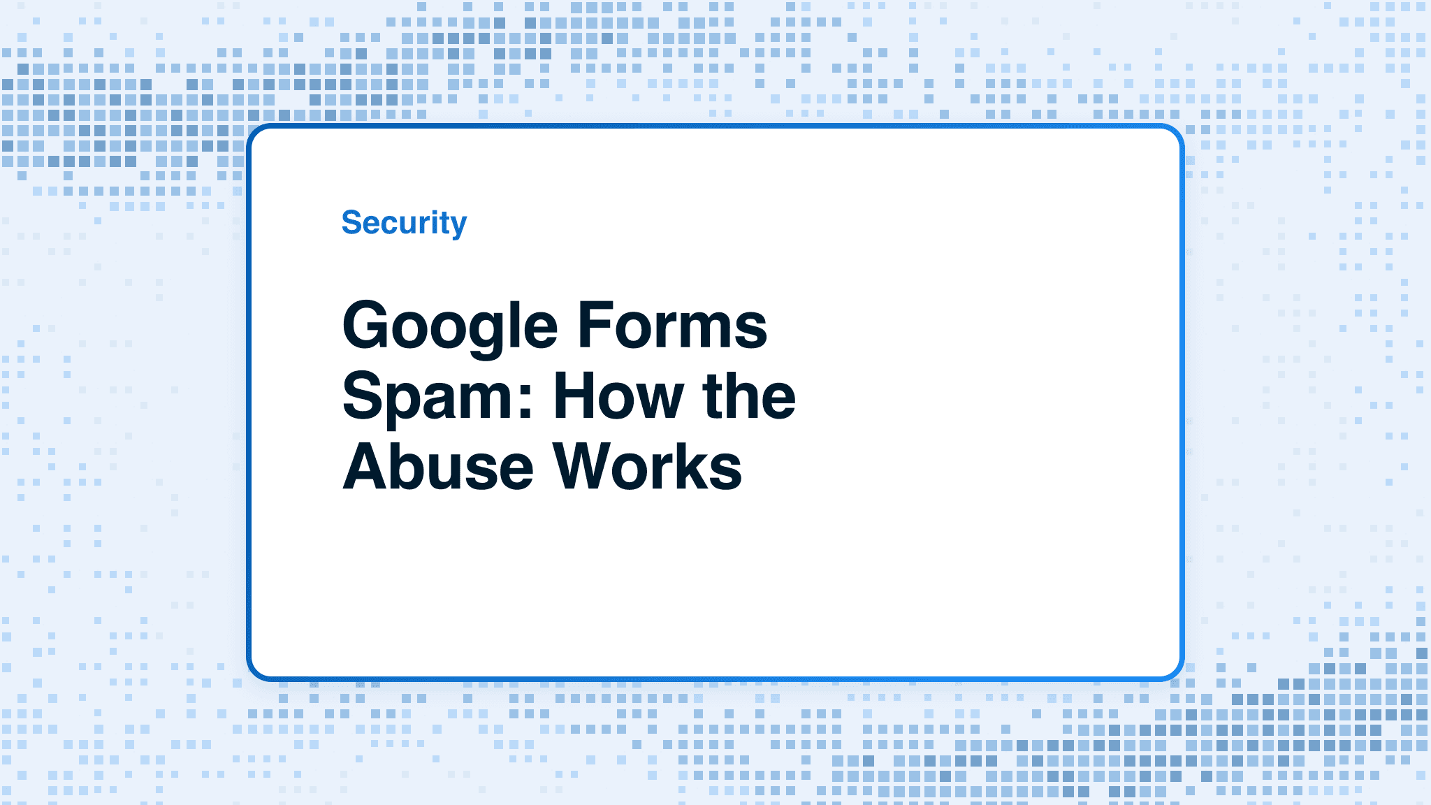 Google Forms spam: stop it and spot it