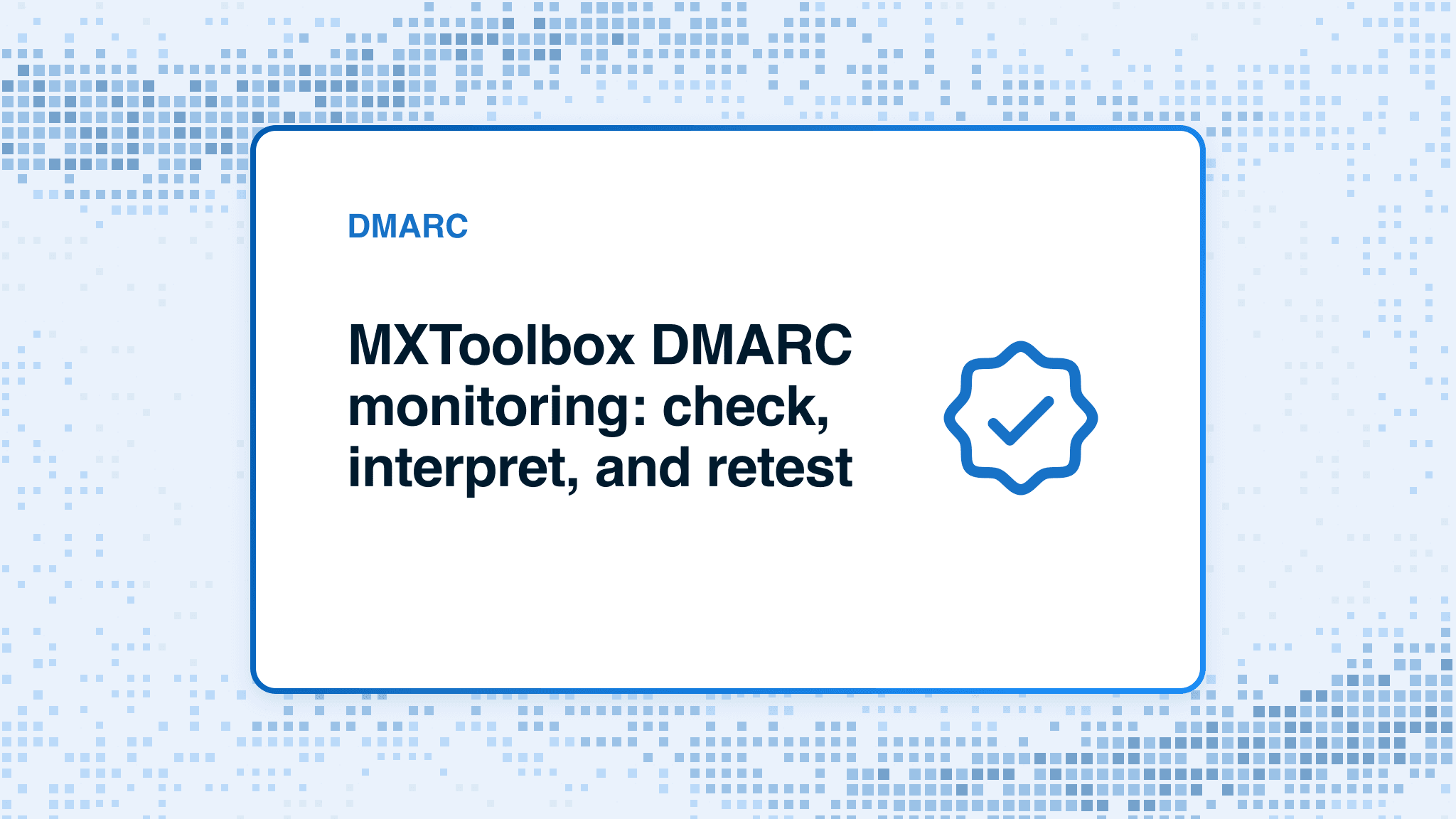 MXToolbox DMARC monitoring: check, interpret, and retest