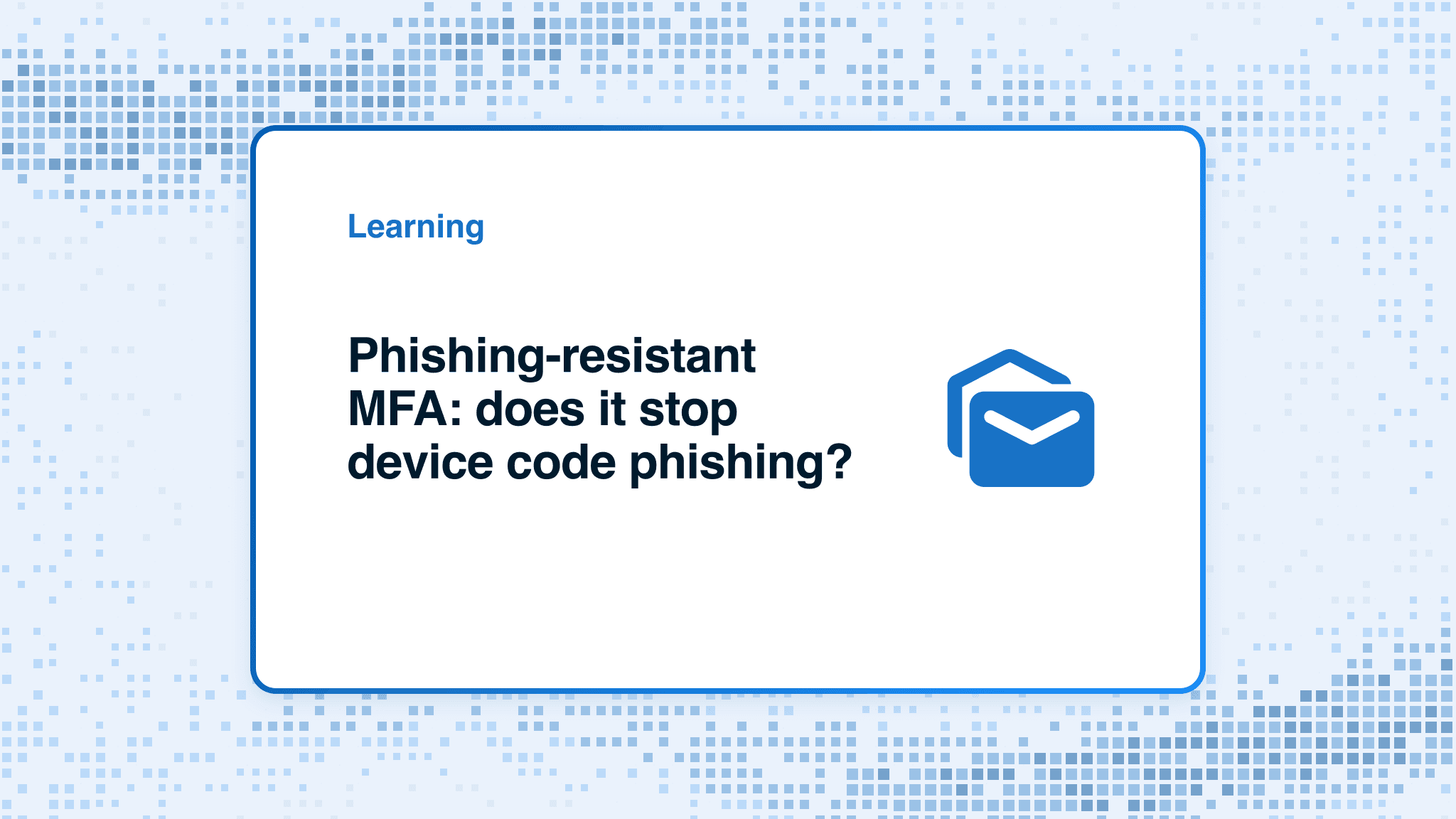 Phishing-resistant MFA: does it stop device code phishing?