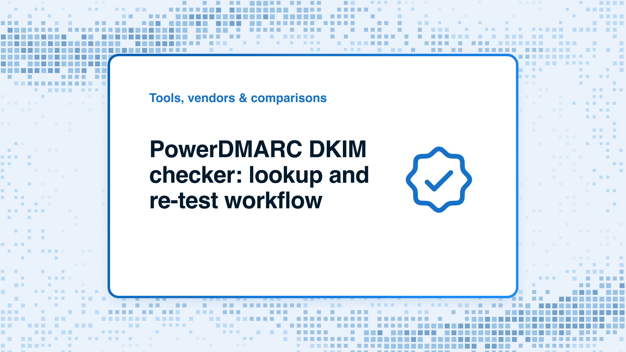 PowerDMARC DKIM checker: lookup and re-test workflow