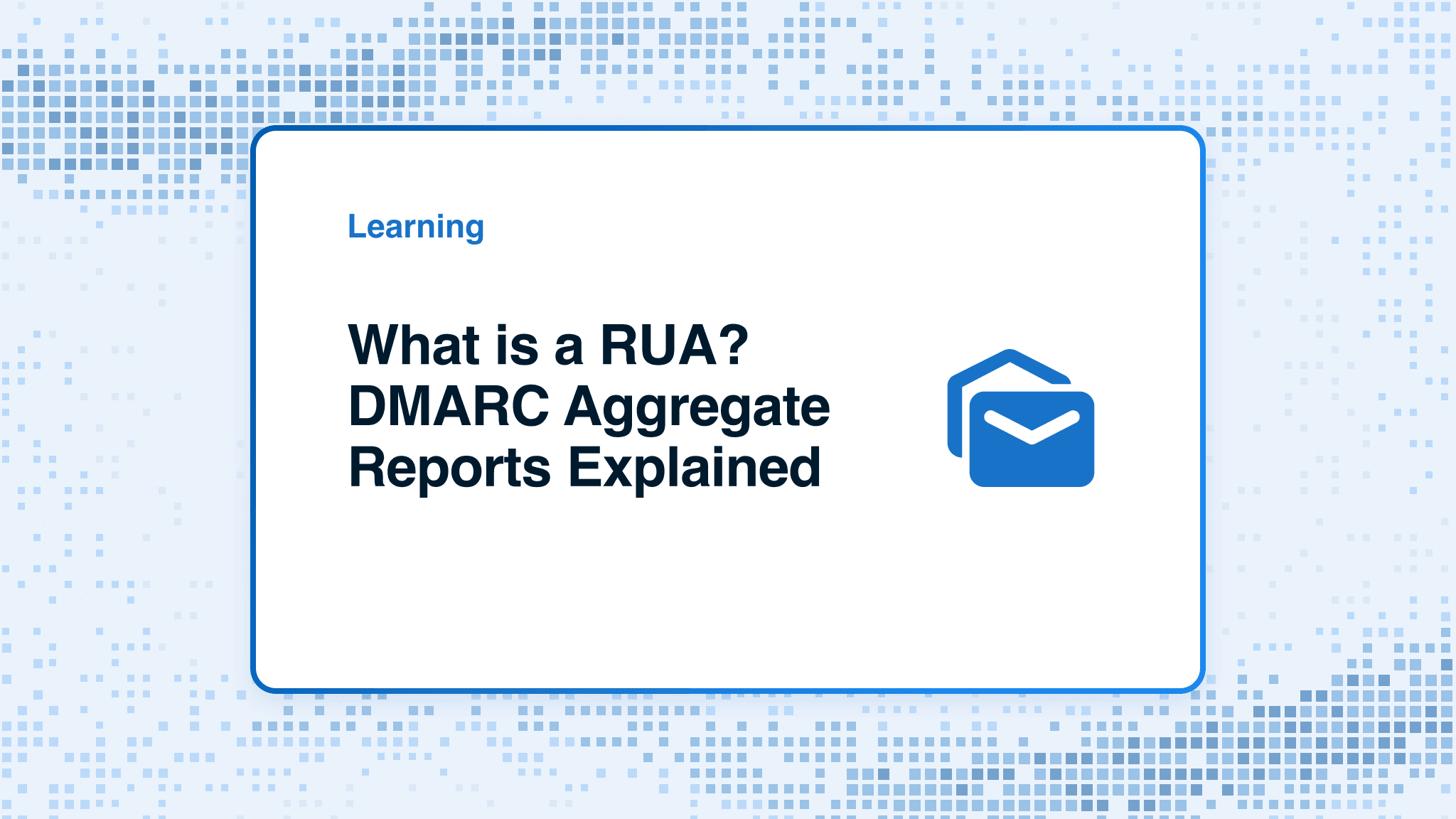 What is a RUA? DMARC Aggregate Reports Explained