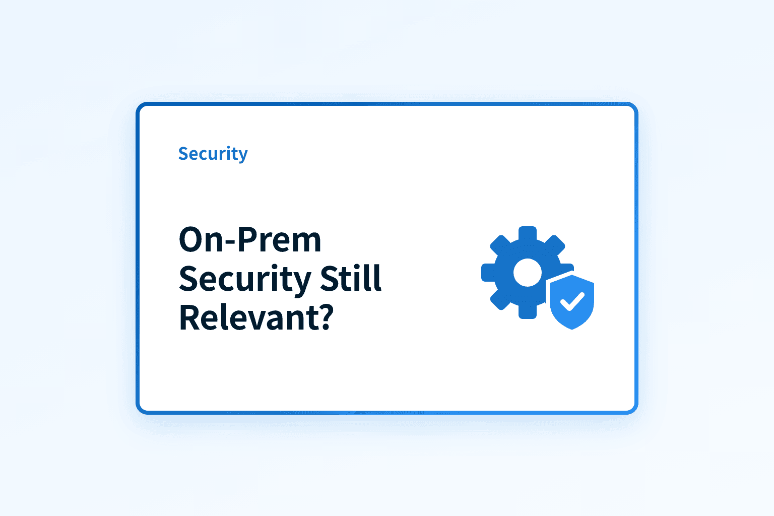 Does on‑prem security still matter in the cloud era?