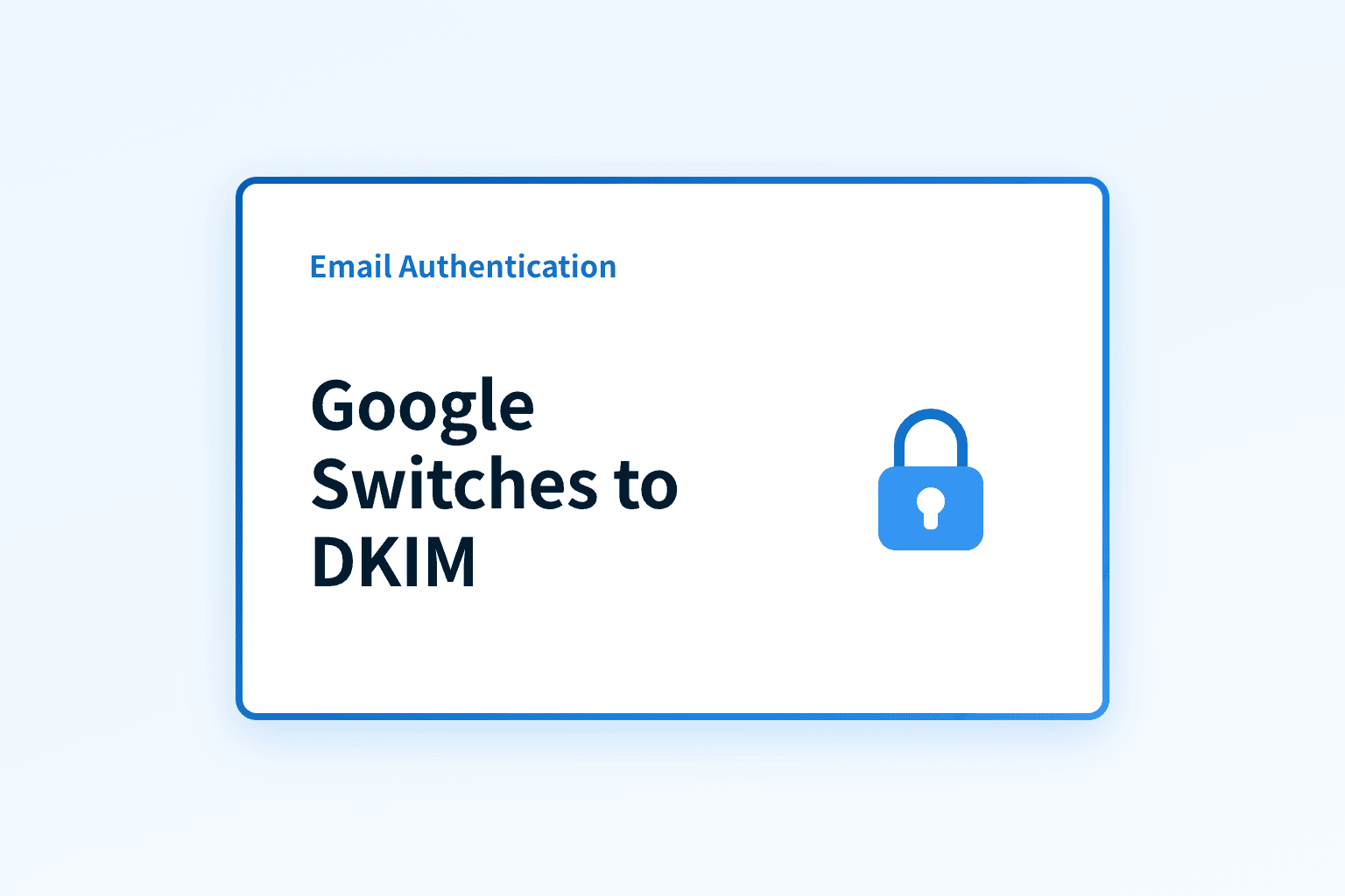 Google switches to DKIM for Email Authentication