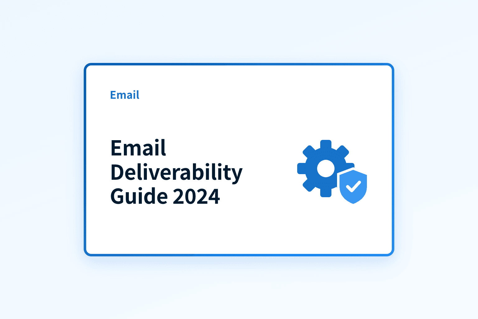 Guide to Email Deliverability in 2024