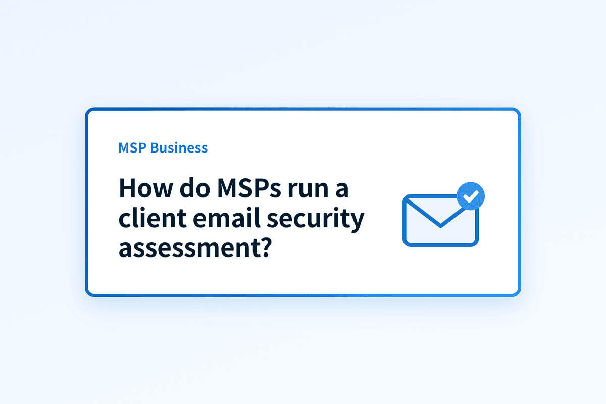 How do MSPs run a client email security assessment?