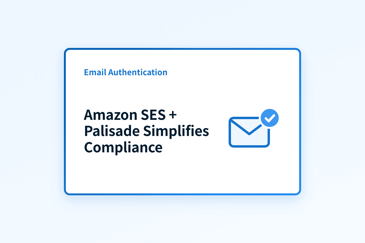 How Amazon SES + Palisade simplify bulk sender compliance