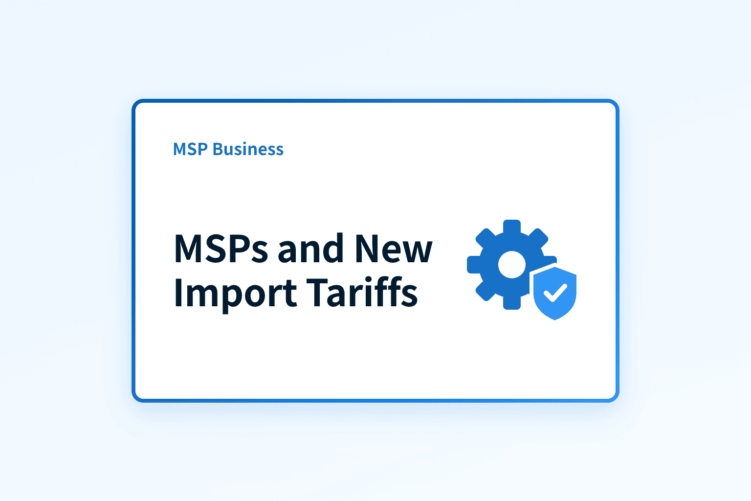 How should MSPs respond to new import tariffs?