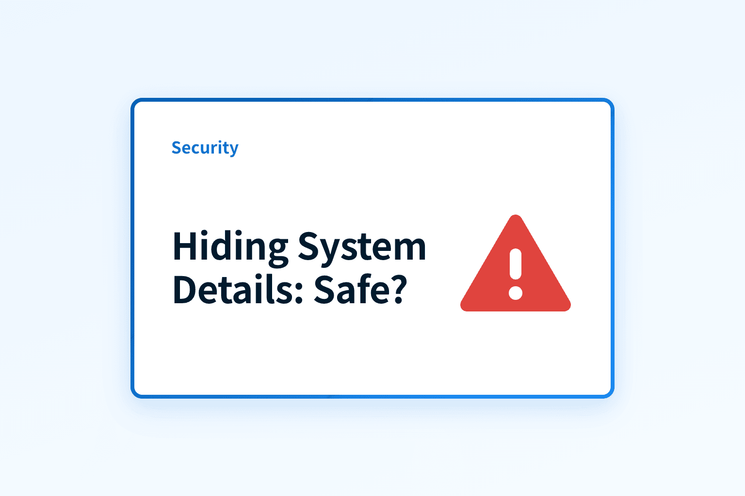Is hiding system details a safe cybersecurity strategy?