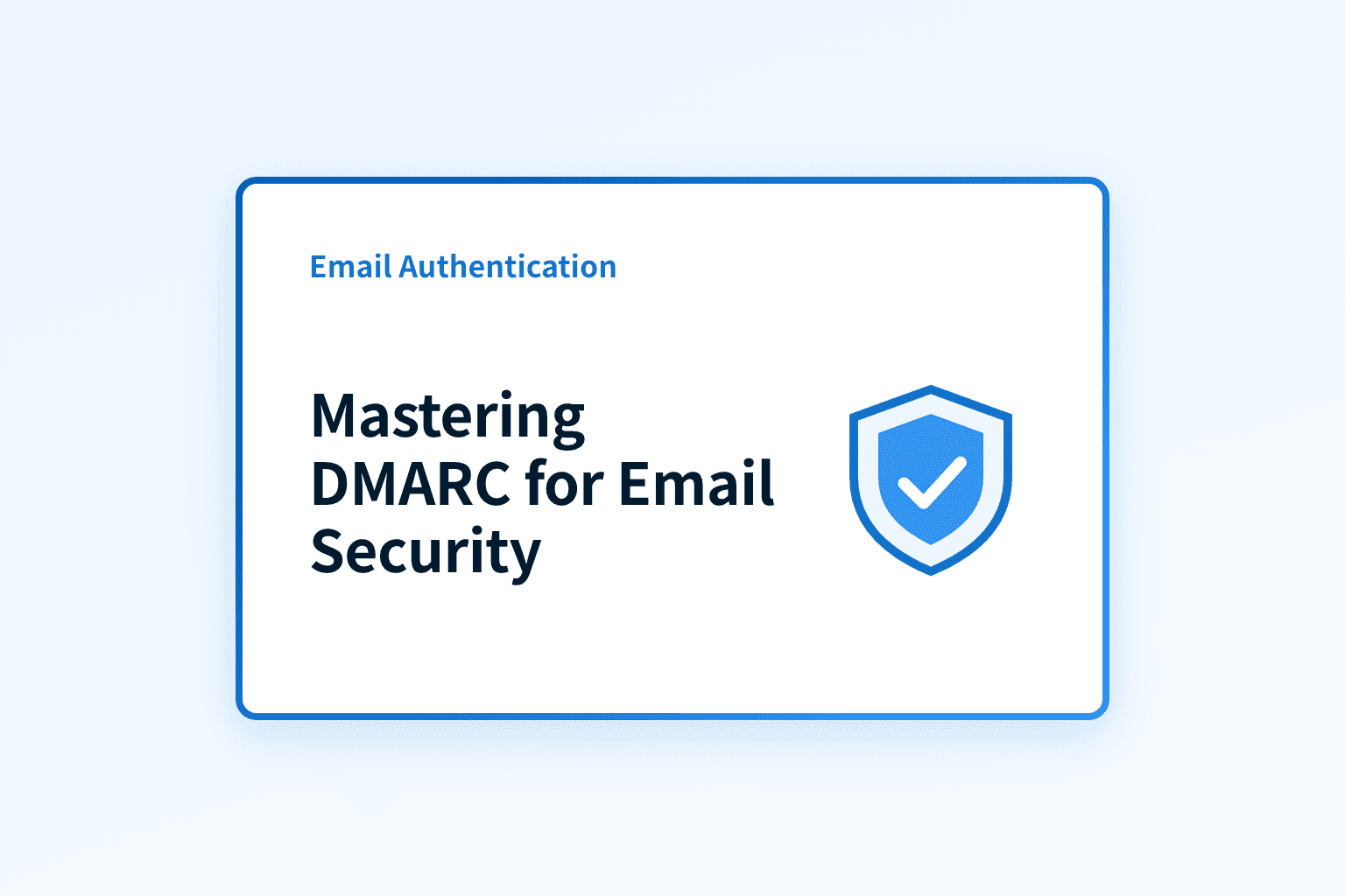 Mastering DMARC: Safeguarding Your Domain with Email Authentication