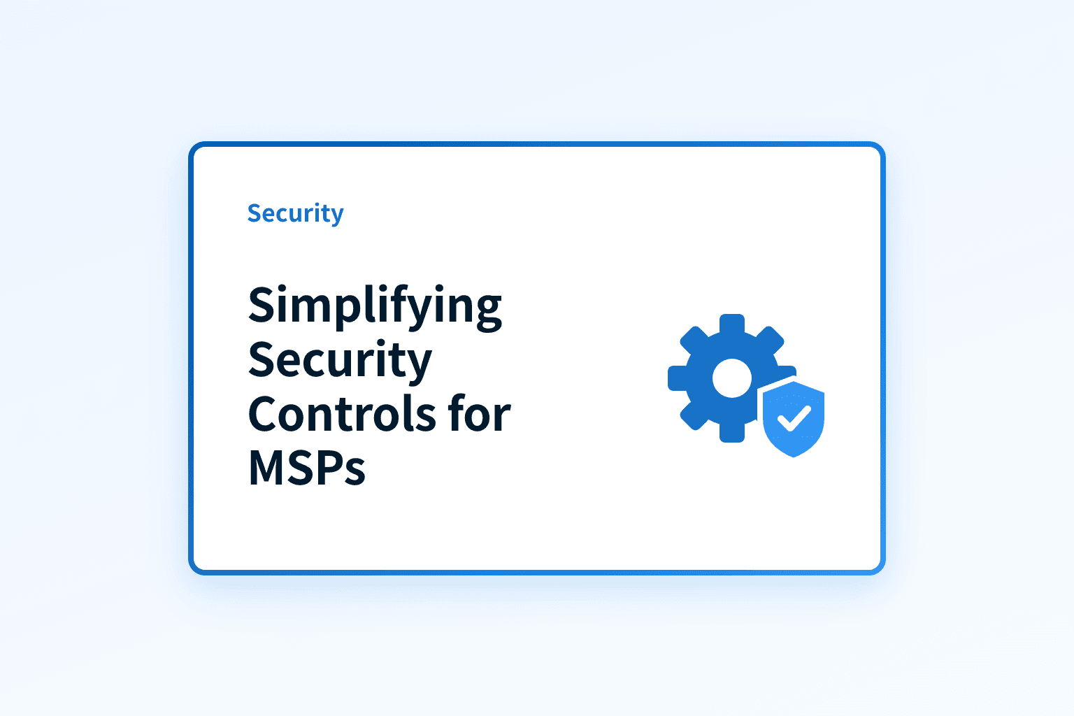 How can MSPs simplify security controls across clients?