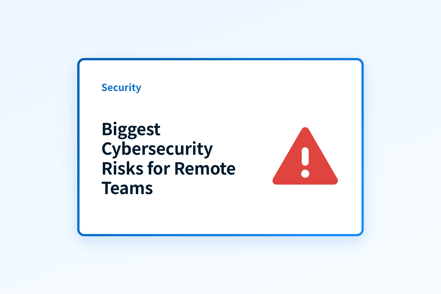 What are the biggest cybersecurity risks for remote teams?
