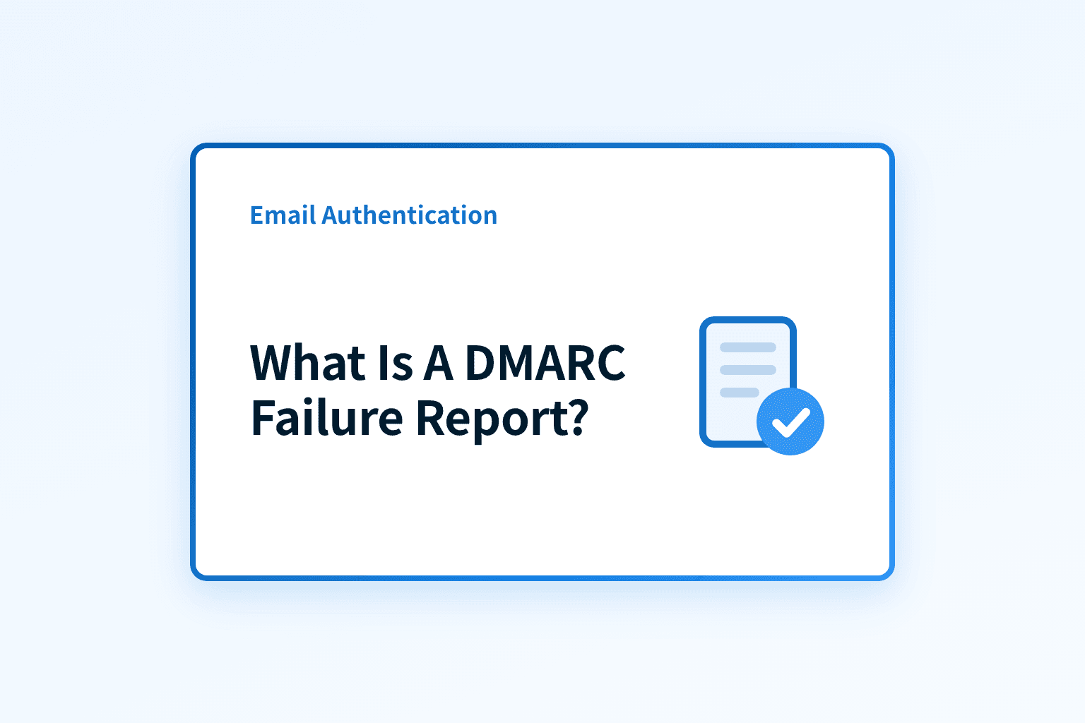 What Exactly Is a DMARC Failure Report and Why Should You Care?