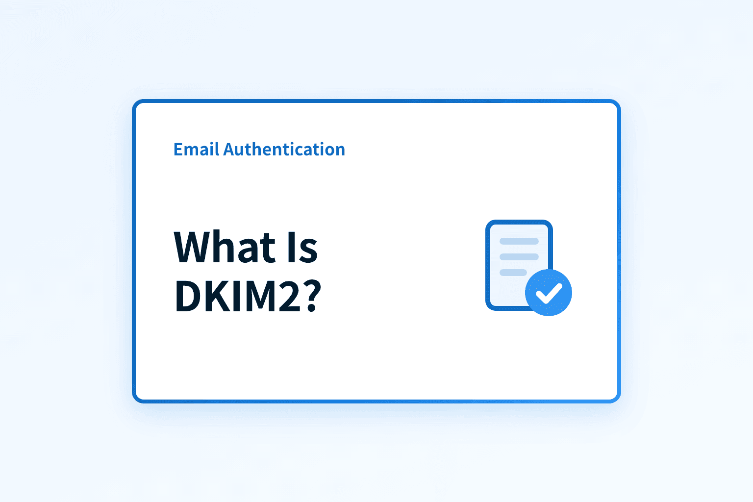 What is DKIM2? The Next Generation of DKIM Explained