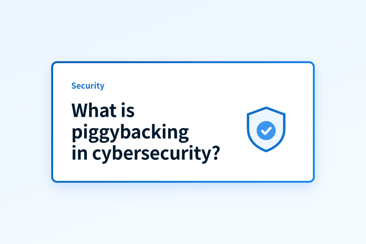 What is piggybacking in cybersecurity?