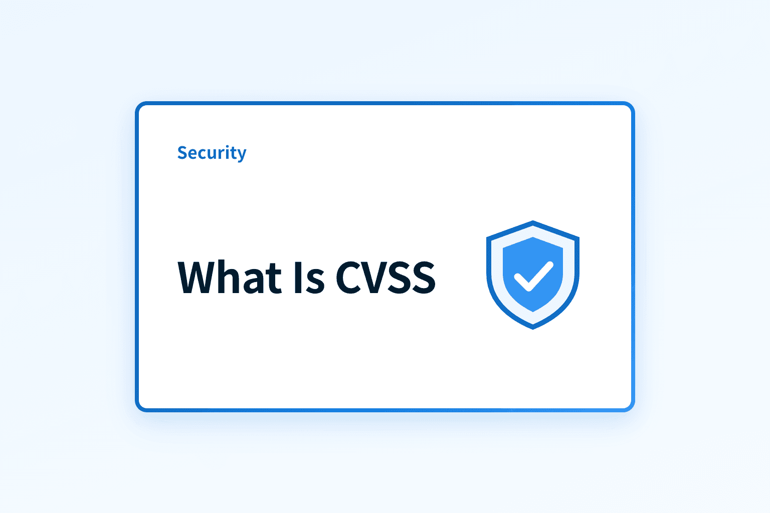 What is CVSS and how should security teams use it?