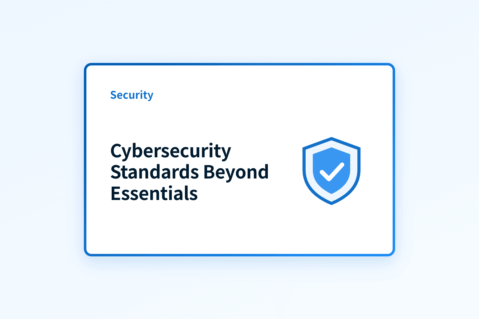 Which cybersecurity standards go beyond Cyber Essentials?