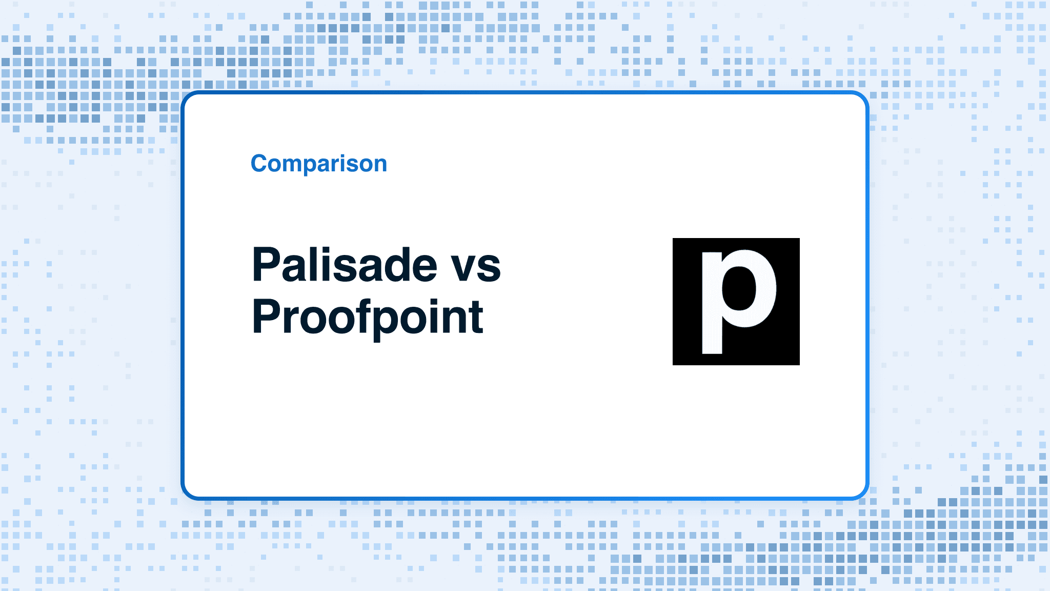 Comparison card: Palisade versus Proofpoint