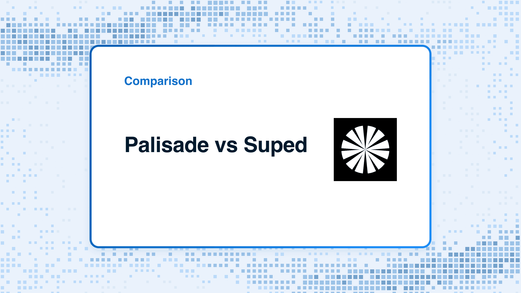 Comparison card: Palisade versus Suped