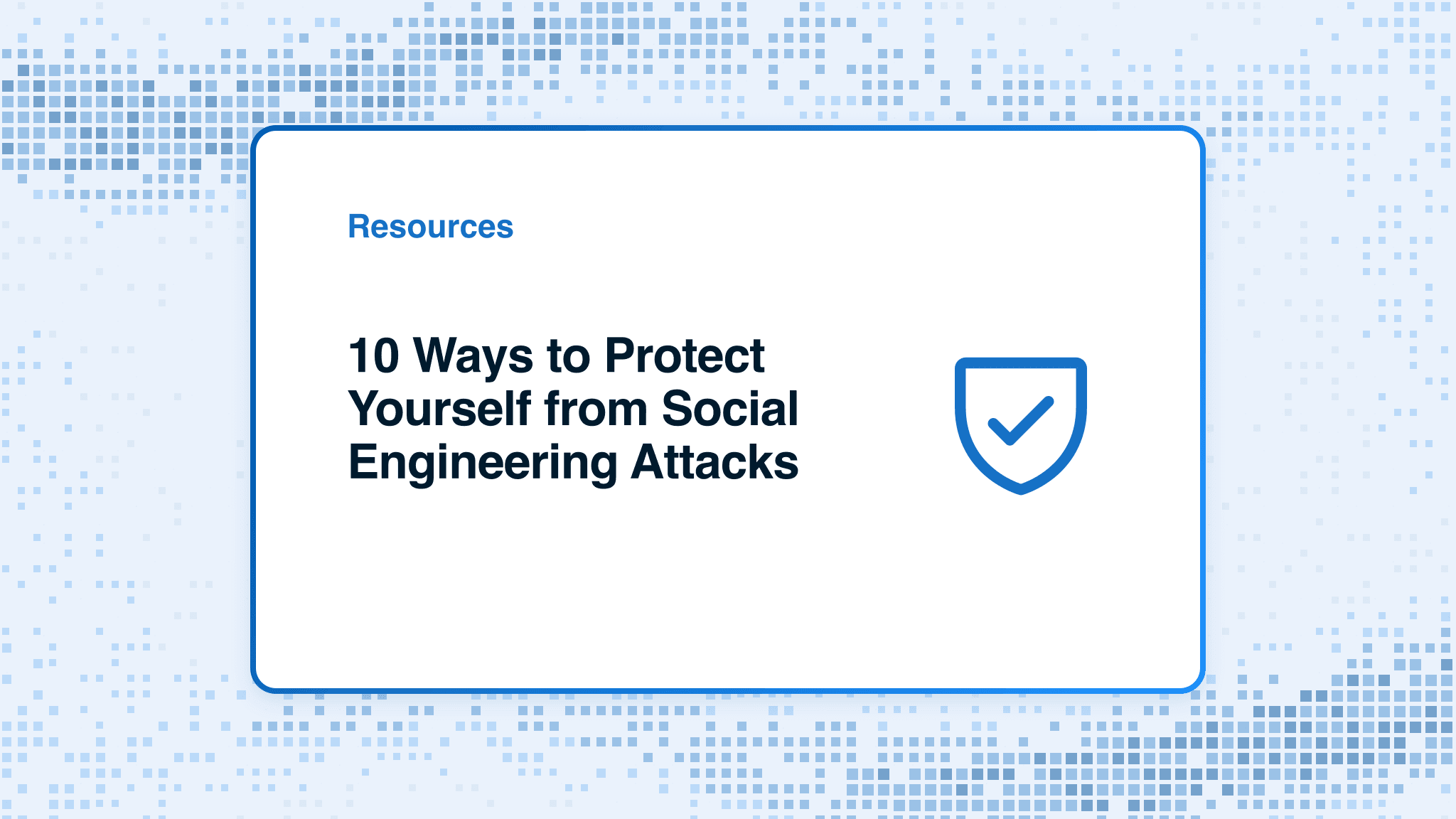 10 Ways to Protect Yourself from Social Engineering Attacks