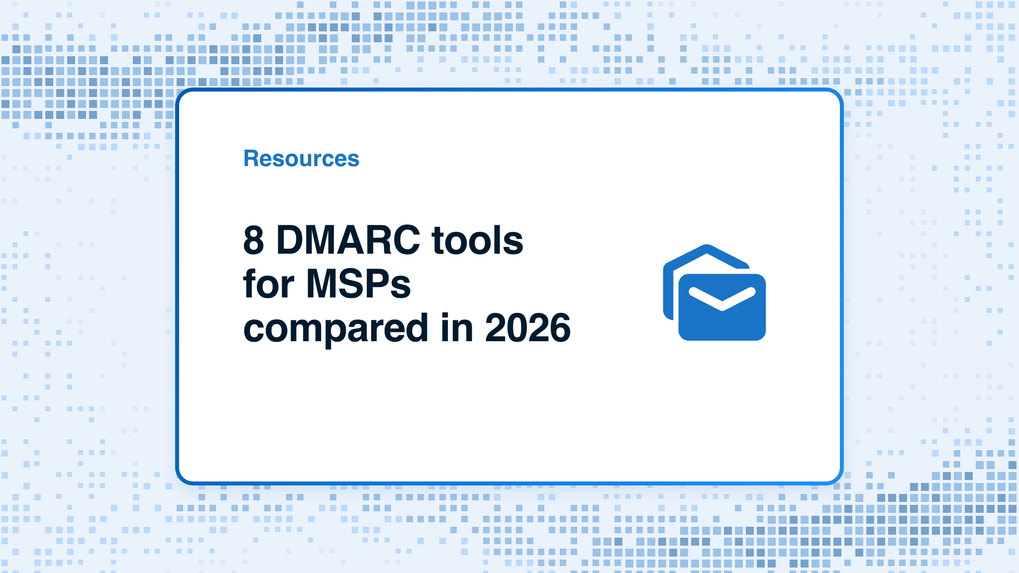 8 DMARC tools for MSPs compared in 2026
