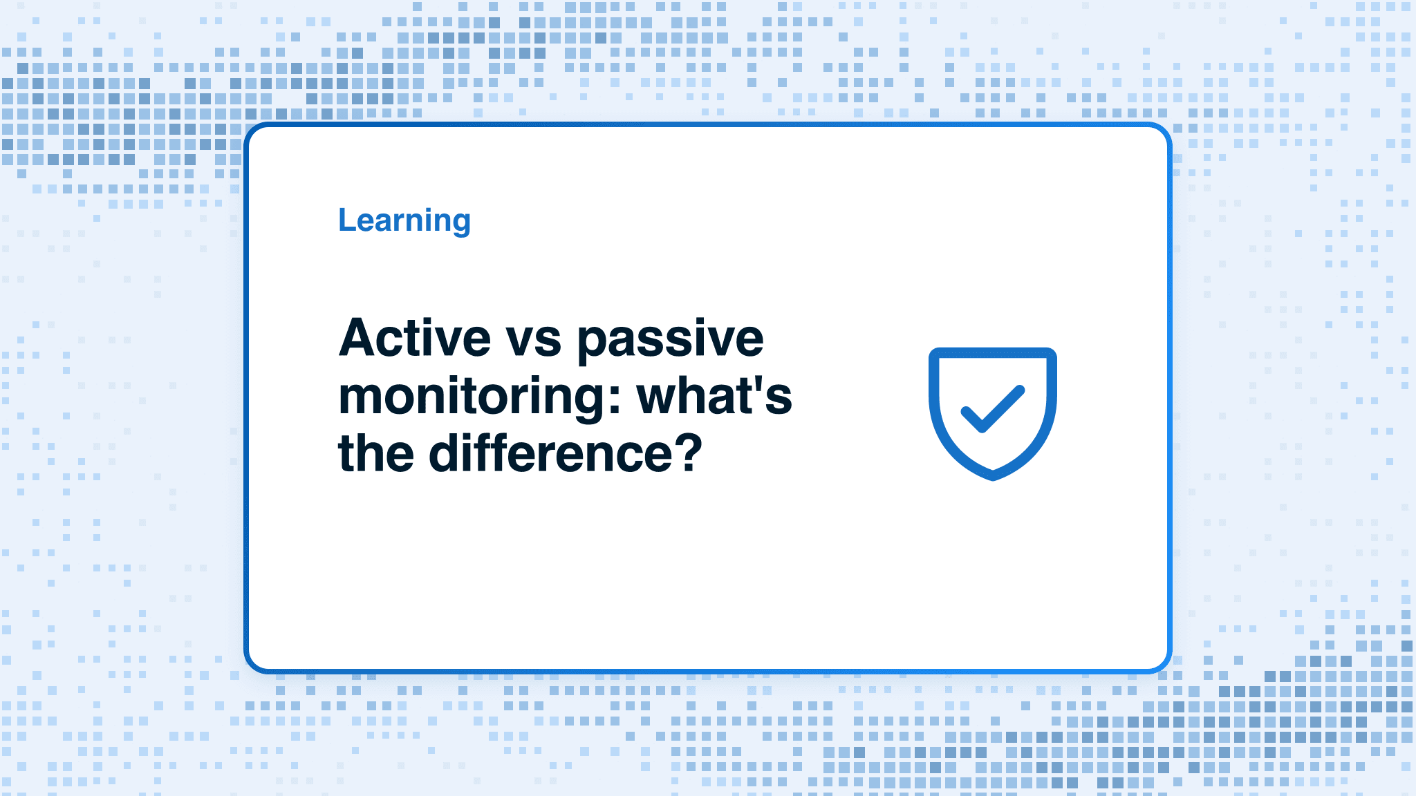 Active vs passive monitoring: what's the difference?
