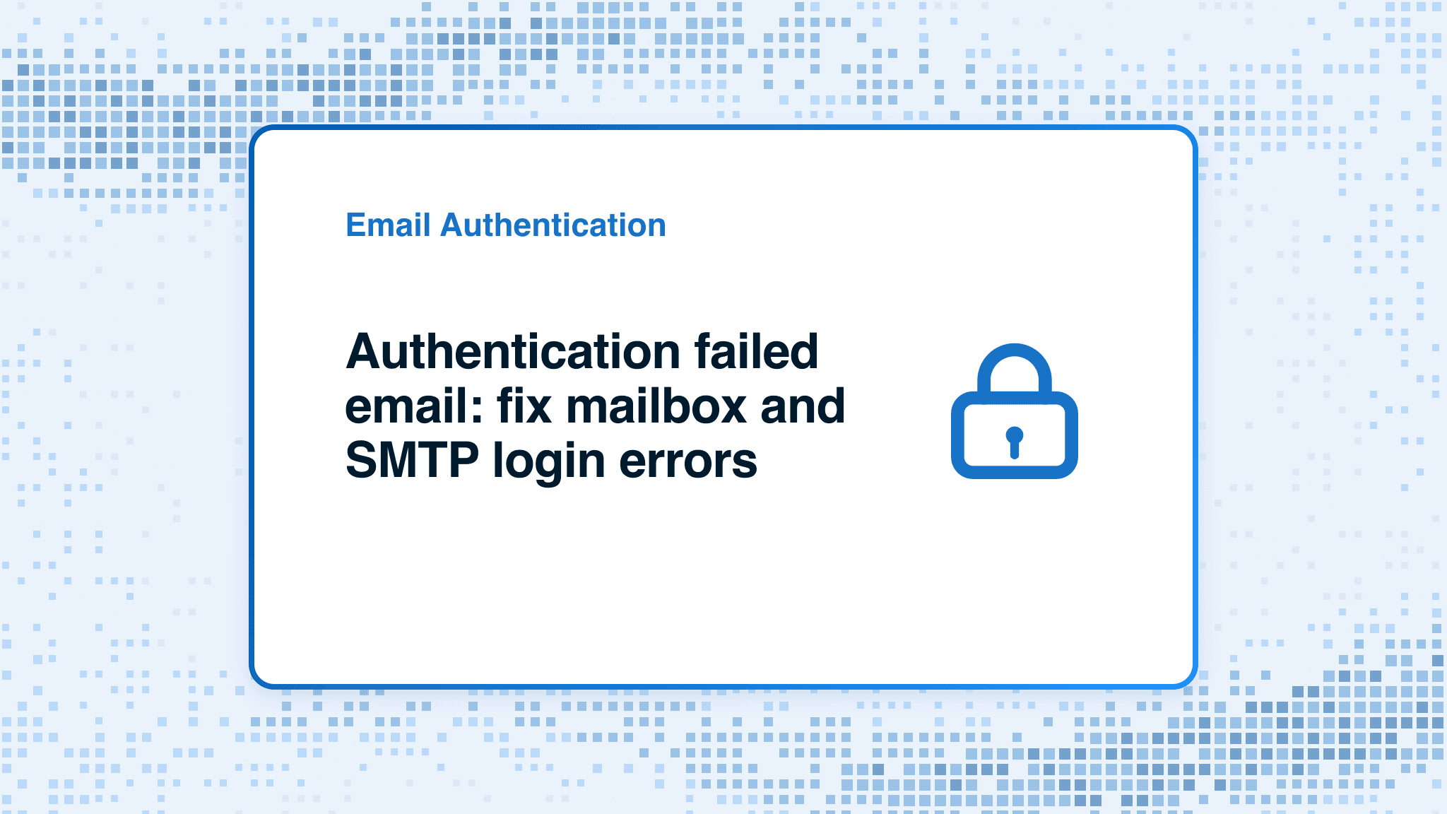 Authentication failed email: fix mailbox and SMTP login errors
