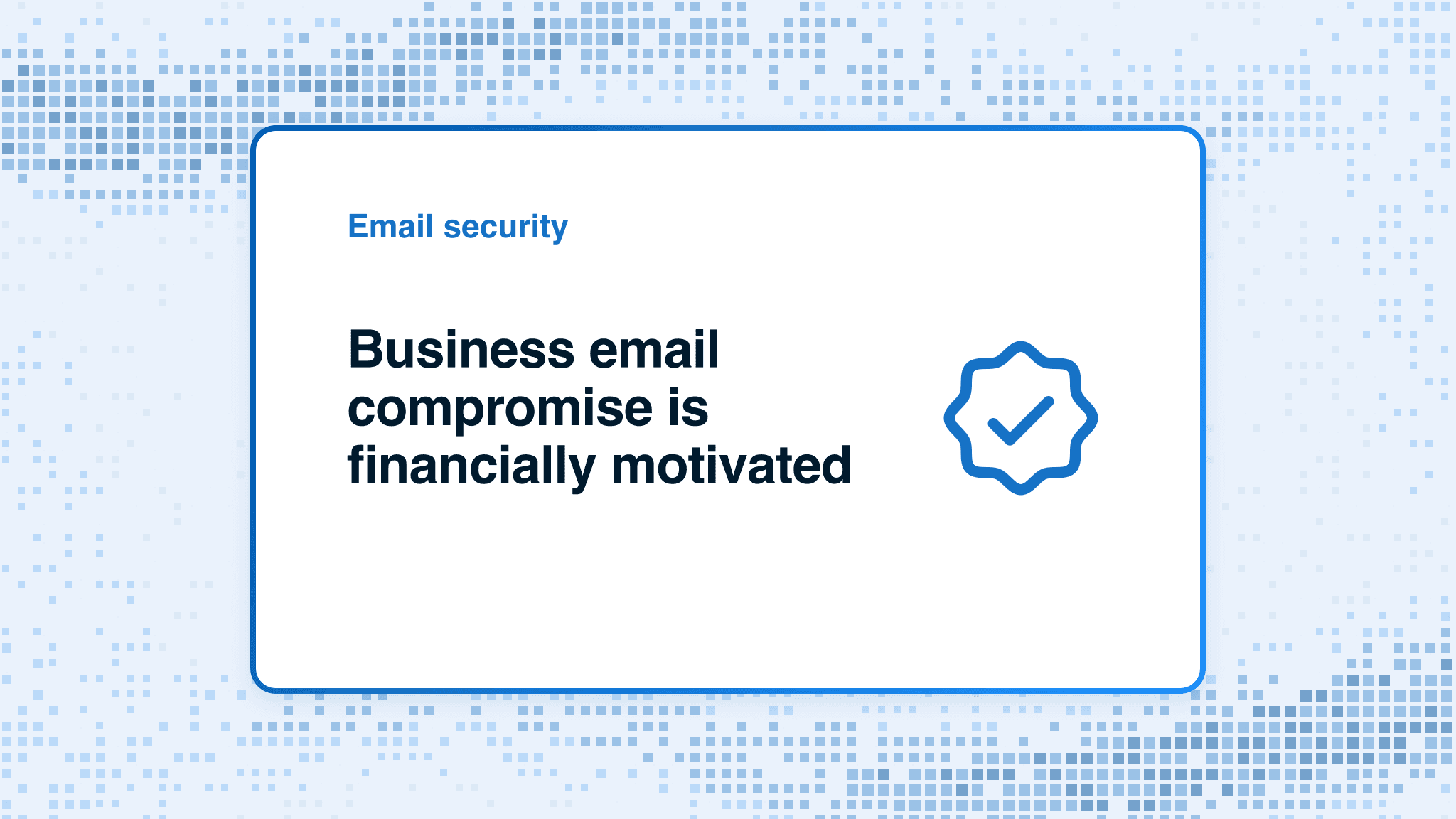 Business email compromise is financially motivated