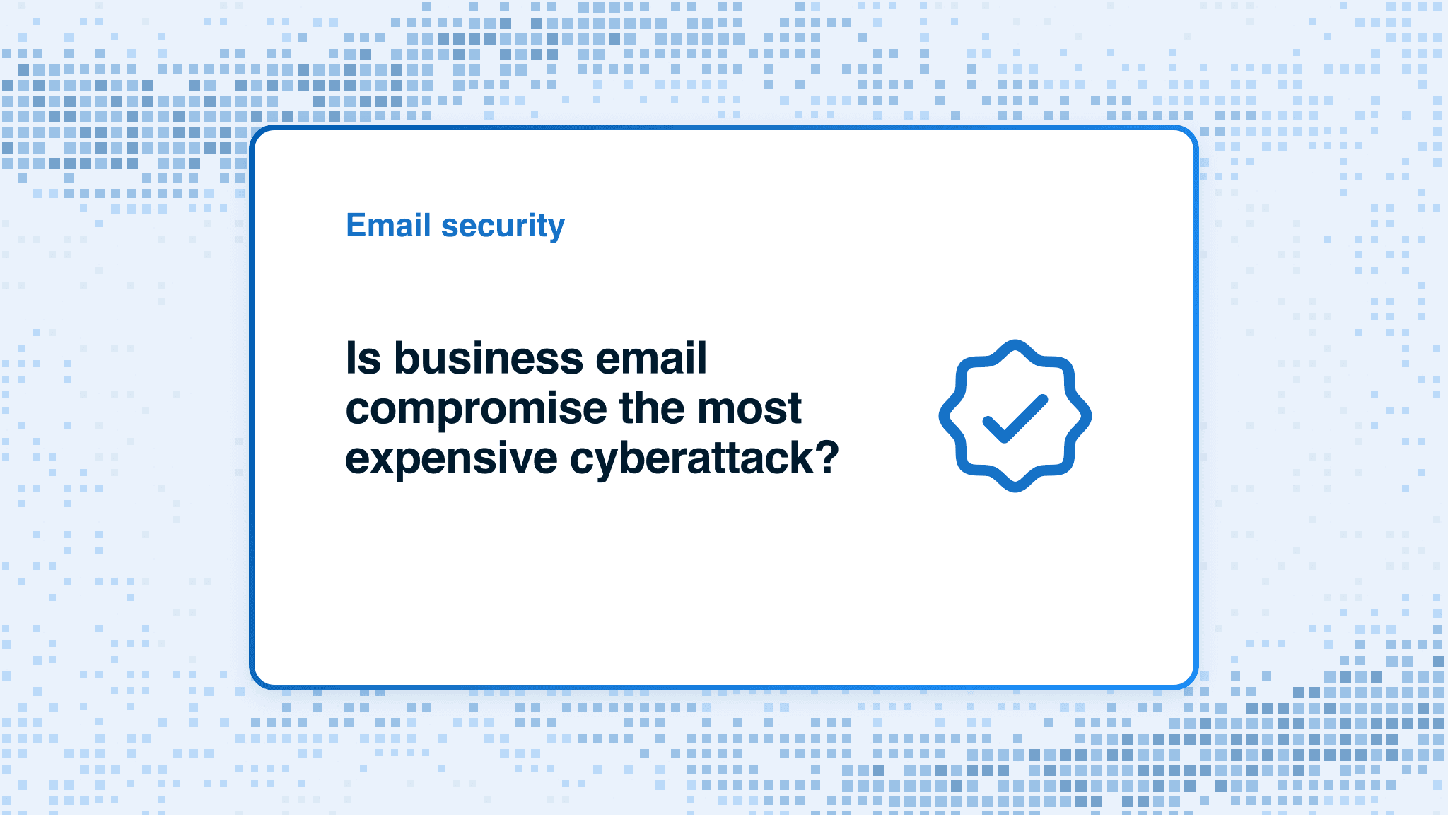 Is business email compromise the most expensive cyberattack?