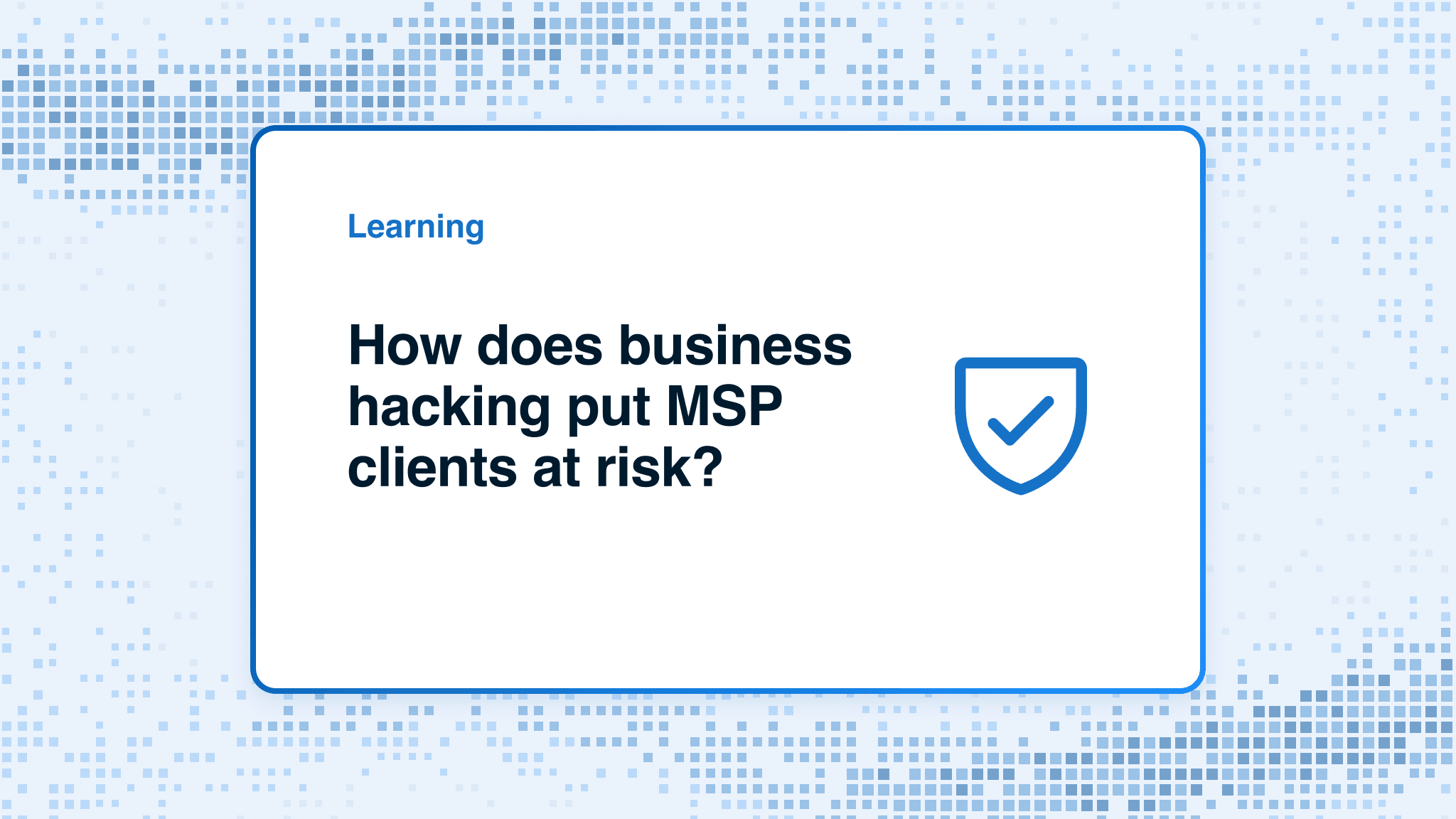 How does business hacking put MSP clients at risk?