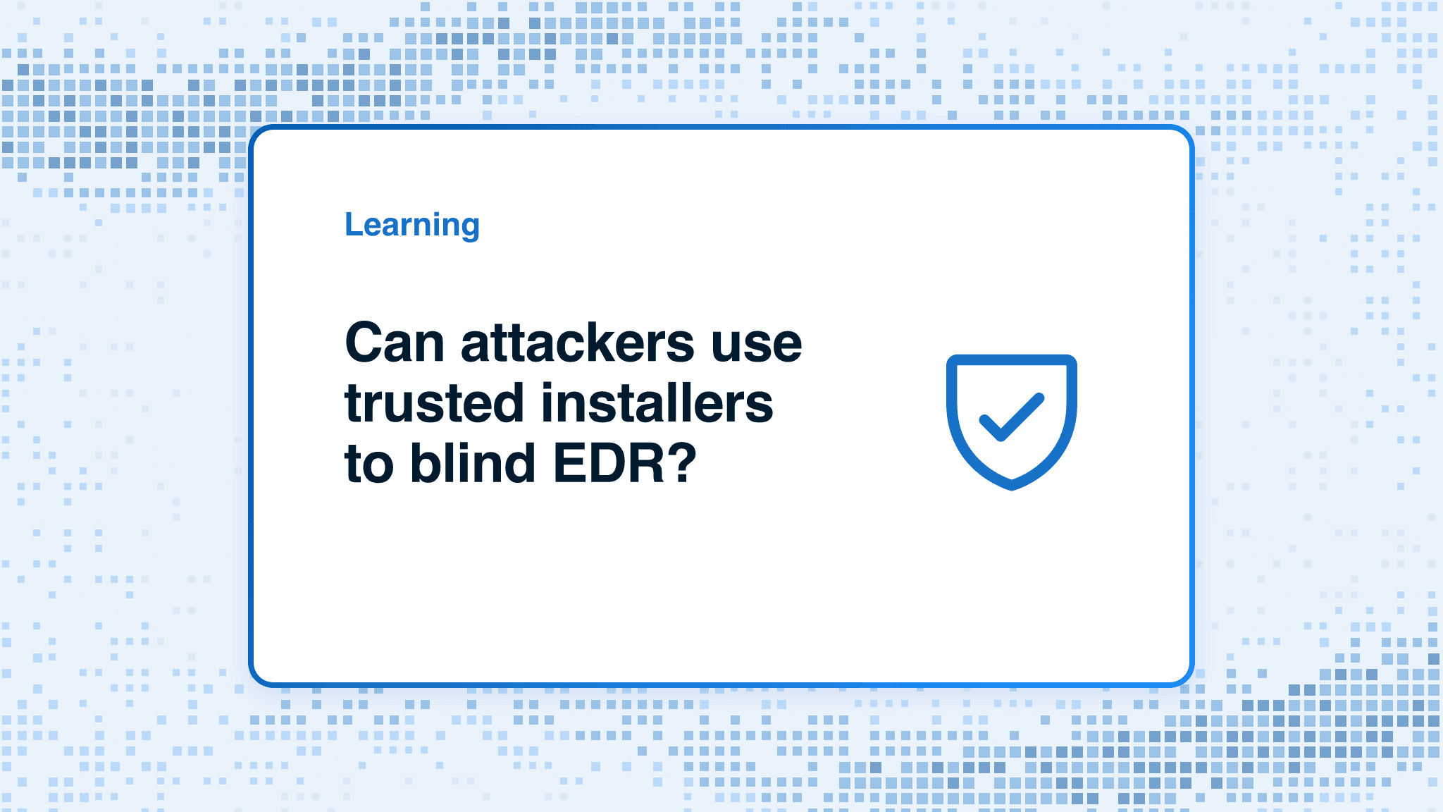Can attackers use trusted installers to blind EDR?