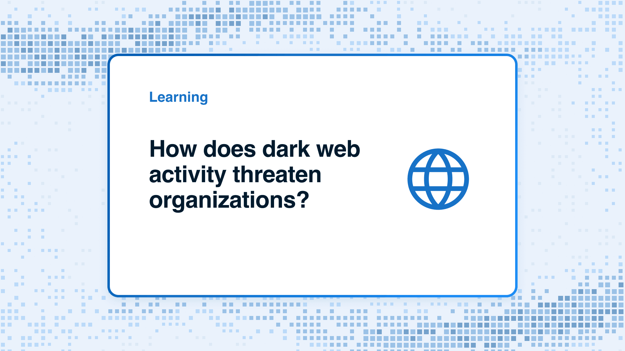 How does dark web activity threaten organizations?