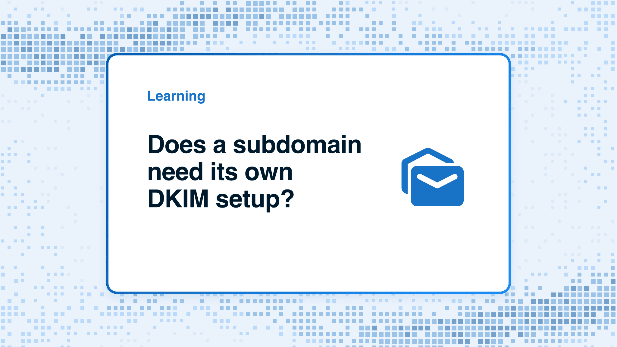 Does a subdomain need its own DKIM setup?