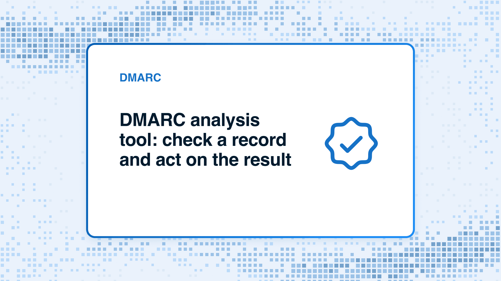 DMARC analysis tool: check a record and act on the result