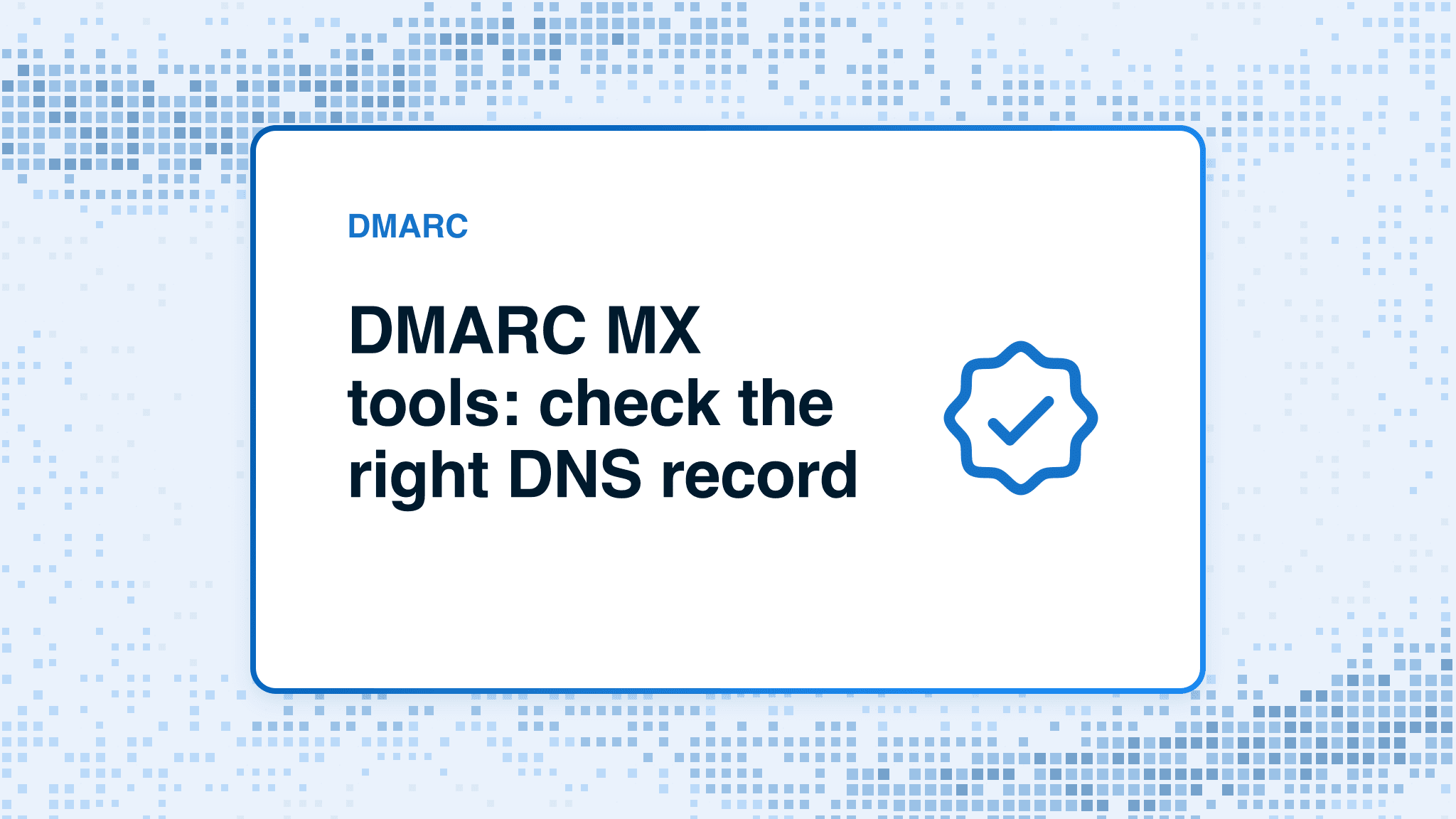 DMARC MX tools: check the right DNS record