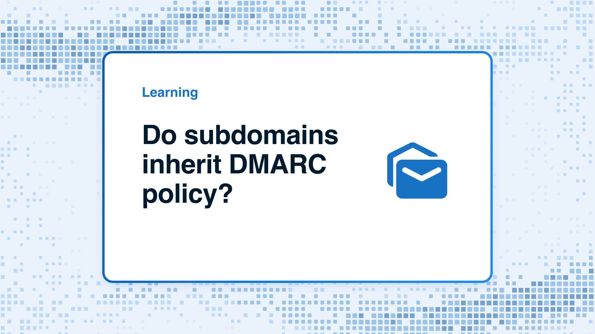 Do subdomains inherit DMARC policy?
