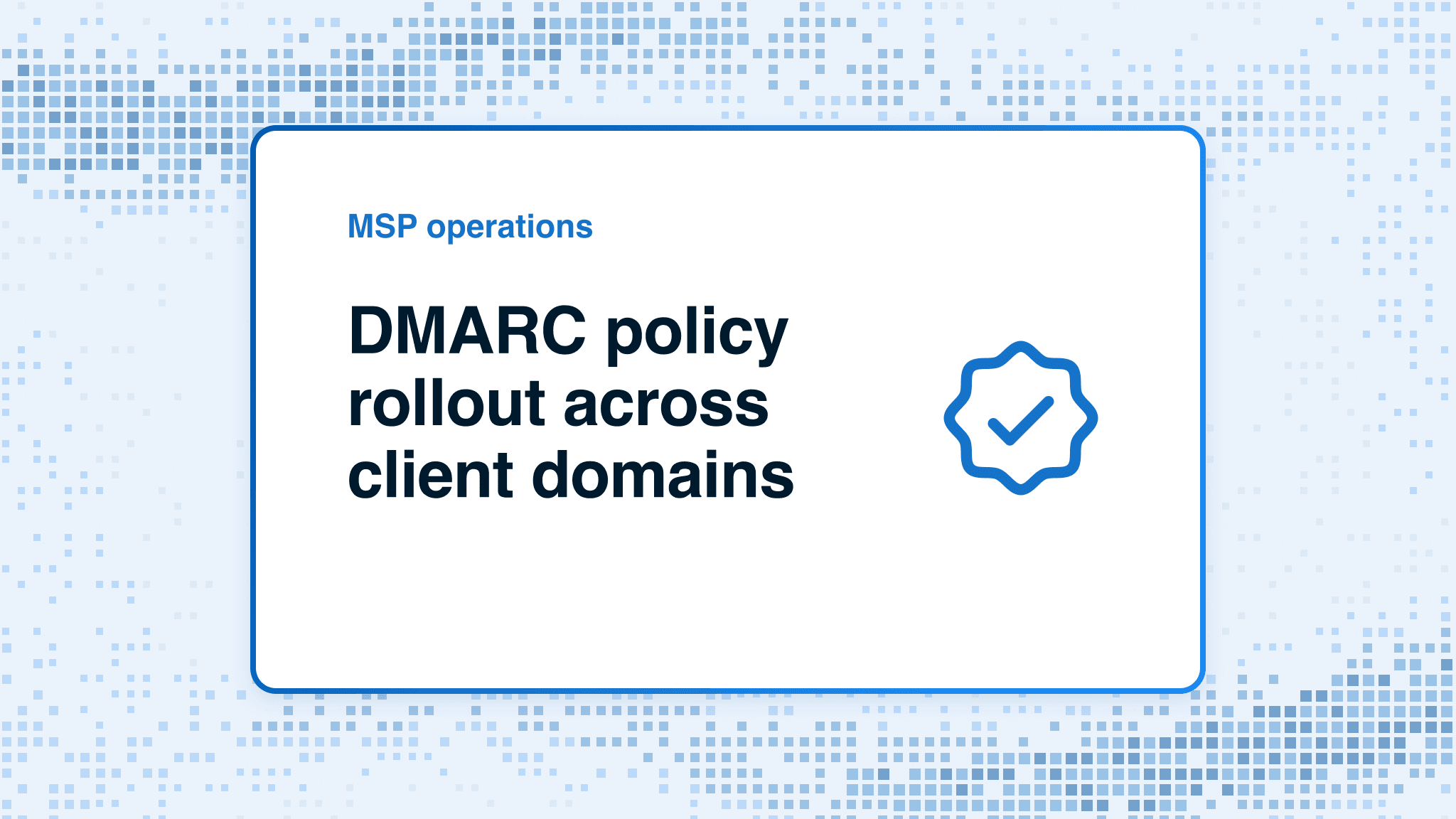 DMARC policy rollout across client domains