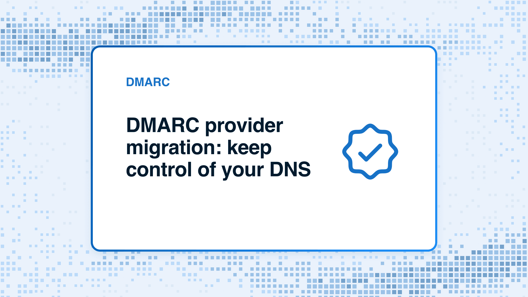 DMARC provider migration: keep control of your DNS