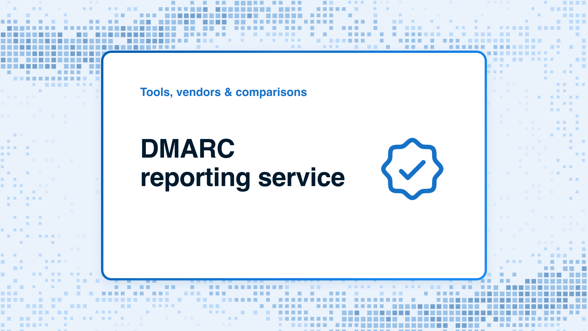 DMARC reporting service: EasyDMARC vs PowerDMARC
