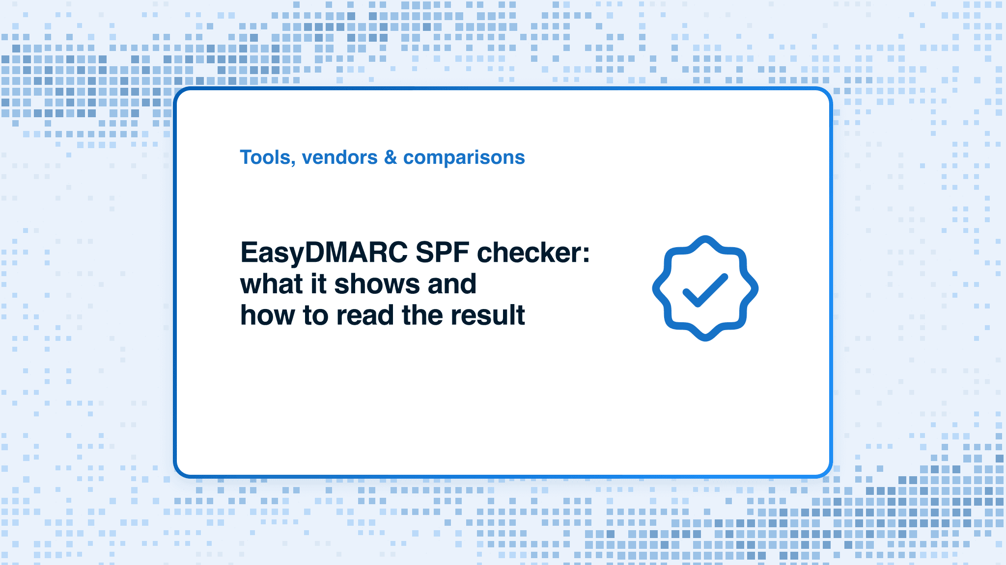 EasyDMARC SPF checker: what it shows and how to read the result
