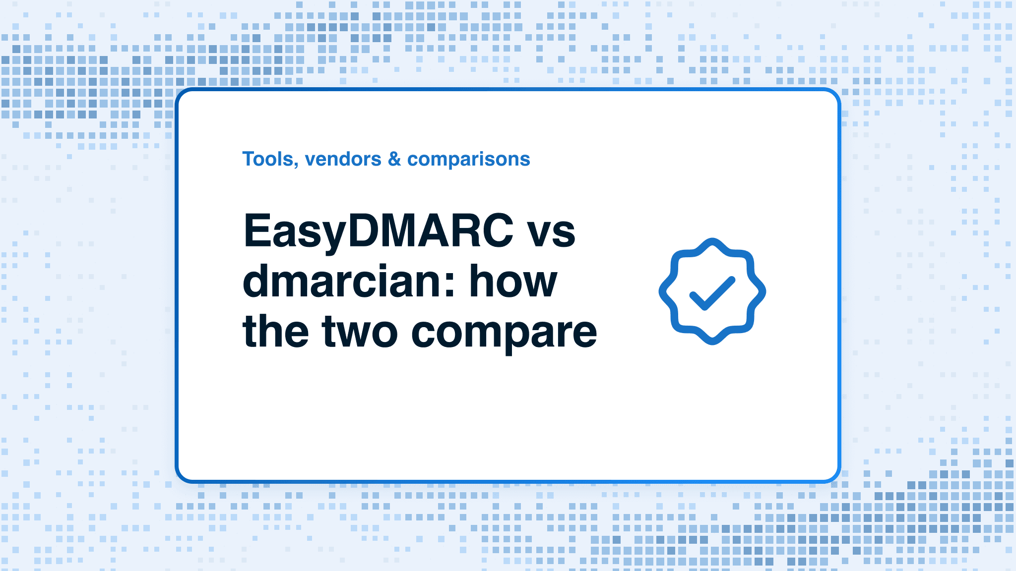 EasyDMARC vs dmarcian: how the two compare