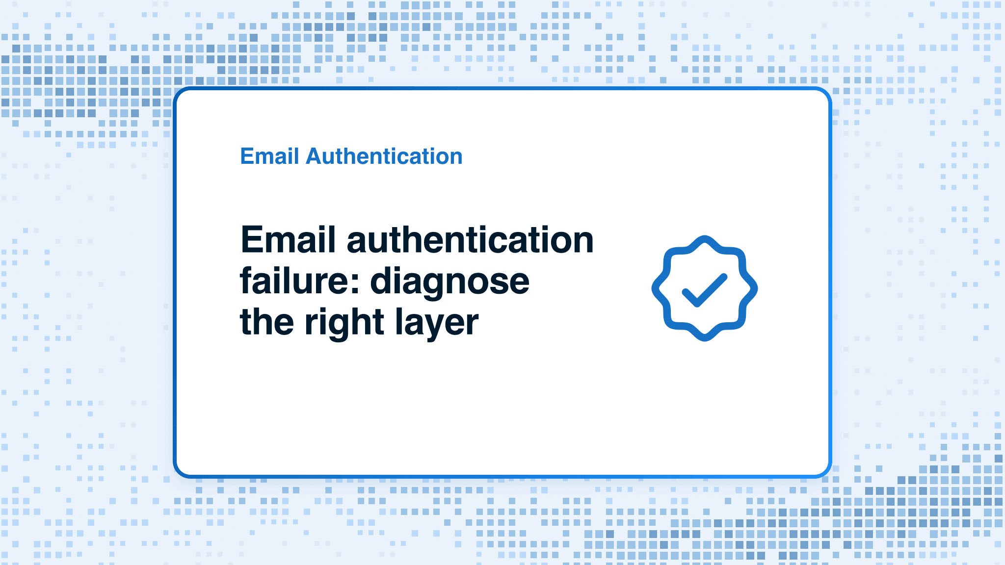Email authentication failure: diagnose the right layer