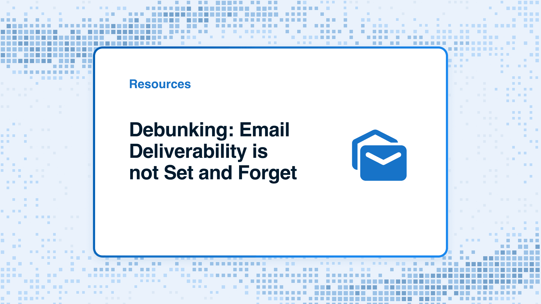 Debunking: Email Deliverability is not Set and Forget