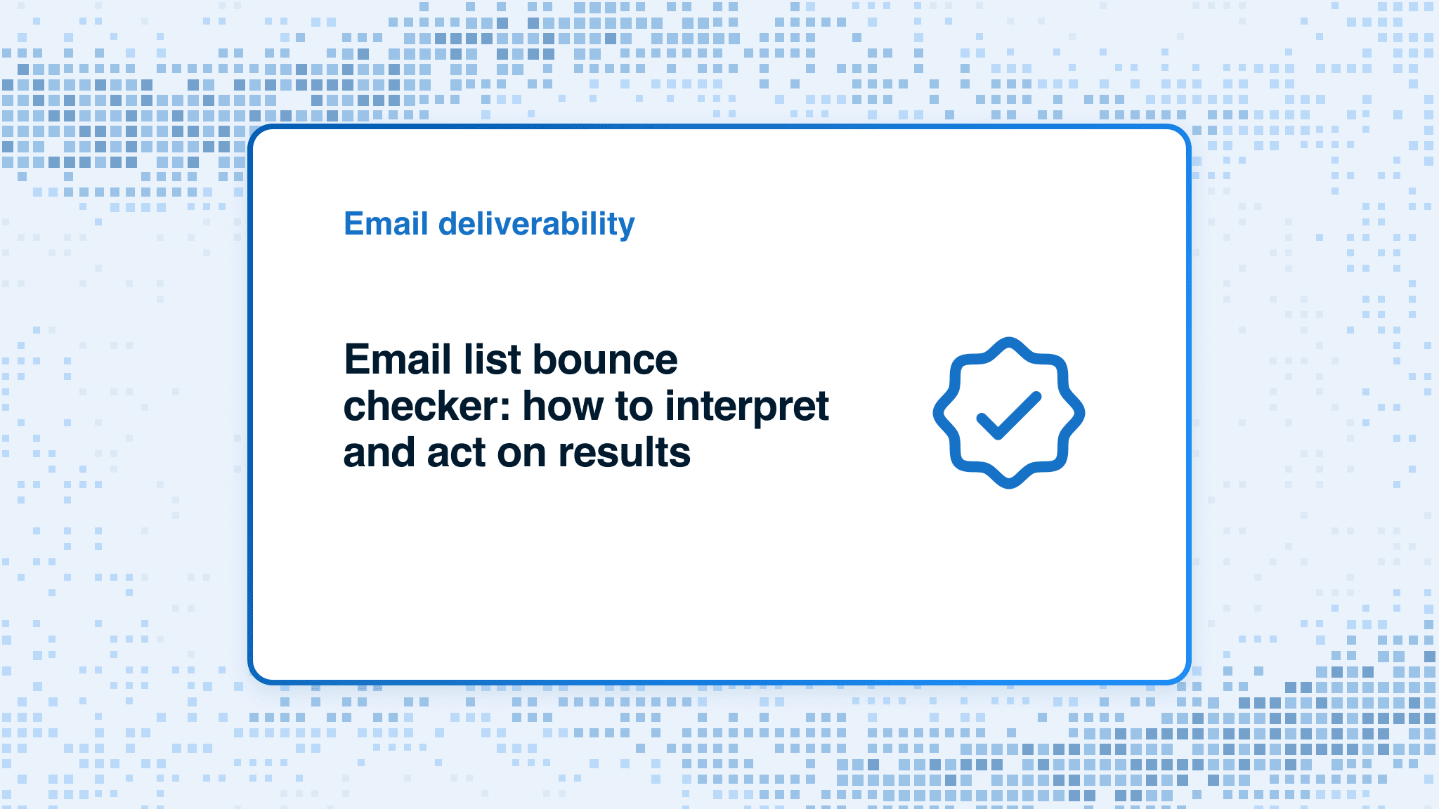 Email list bounce checker: how to interpret and act on results