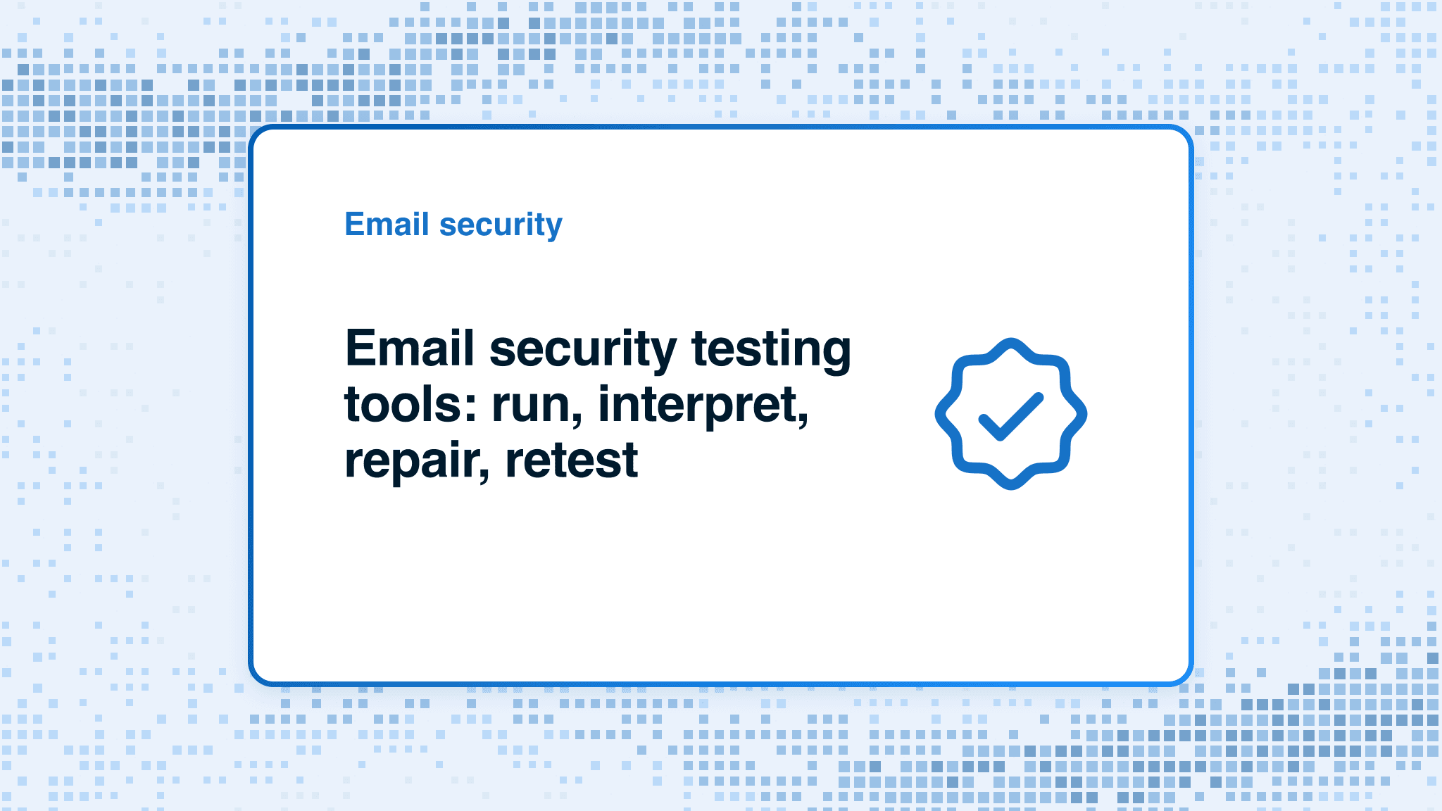 Email security testing tools: run, interpret, repair, retest
